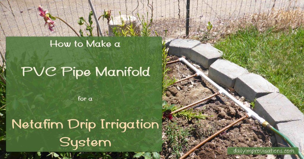 How to Make a PVC Pipe Manifold for a Netafim Drip Irrigation System